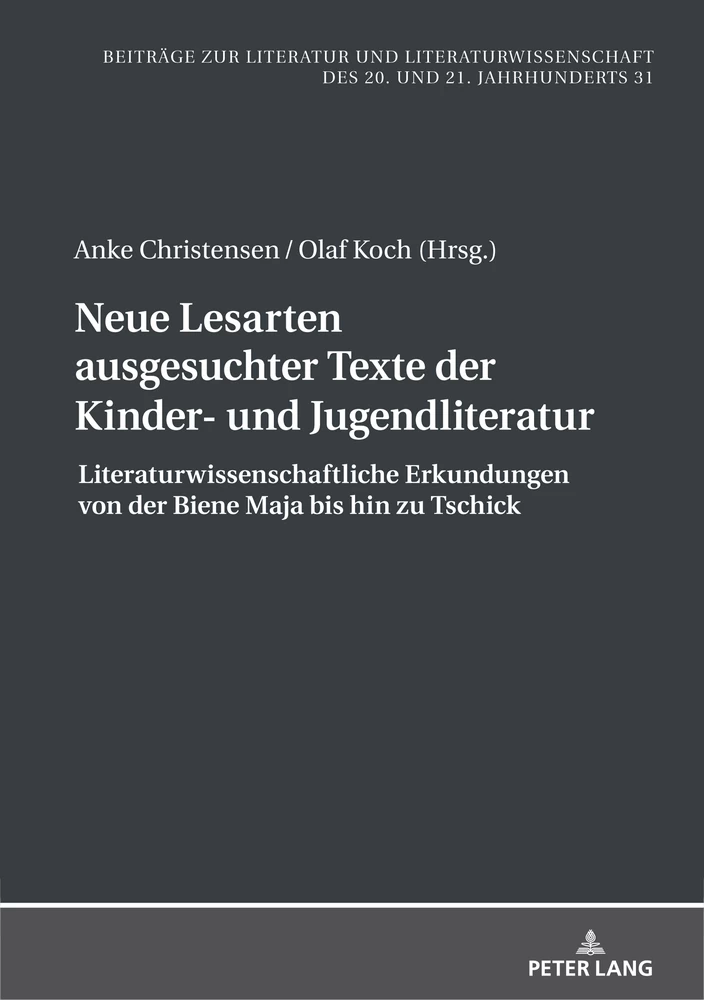 Auf dunkelgrauem Hintergrund sind die Angaben des Buches zu lesen: Herausgeber*innen: Anke Christensen und Olaf Koch. Titel: Neue Lesarten ausgesuchter Texte der Kinder- und Jugendliteratur. Untertitel: Literaturwissenschaftliche Erkundungen von der Biene Maja bis hin zu Tschick. Verlag: Peter Lang.